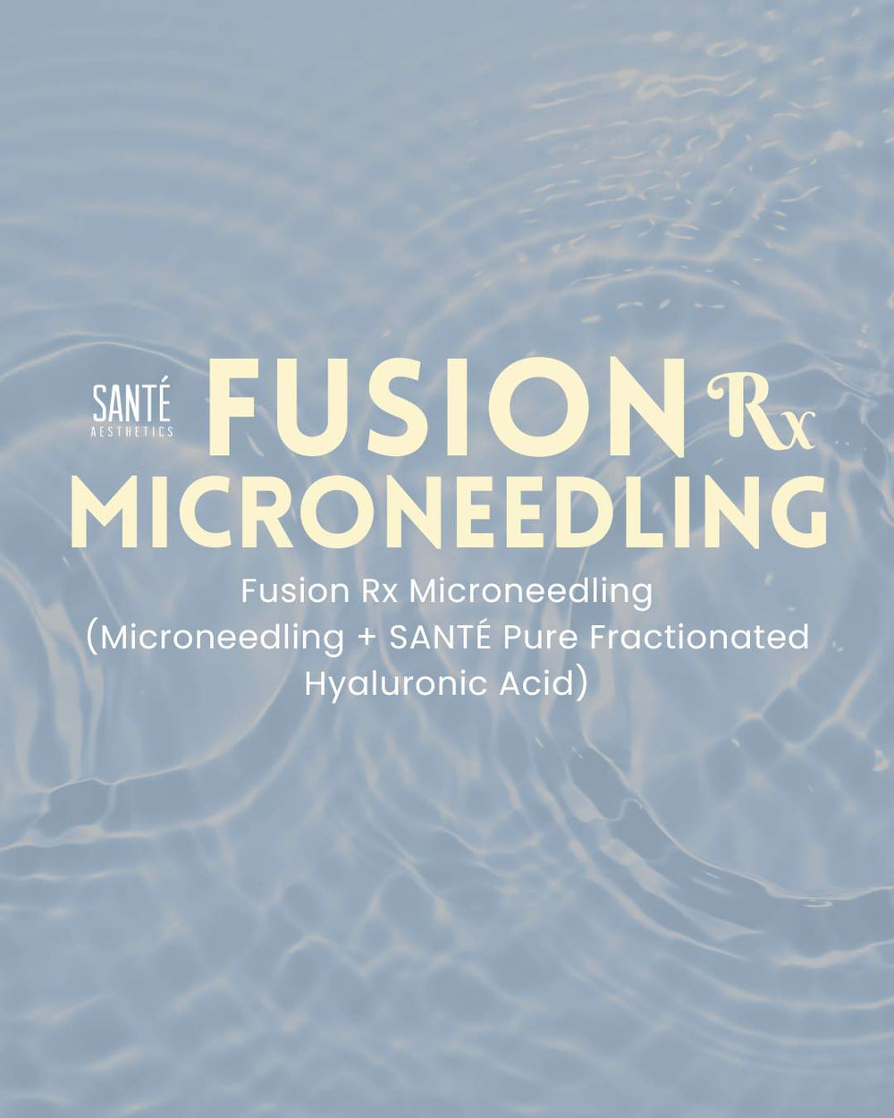 Fusion Rx (Fusion Tip Microneedling + Sante Pure Fractionated Hyaluronic Acid)
